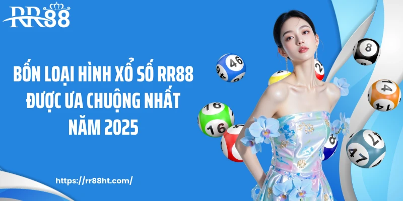 Bốn loại hình xổ số RR88 được ưa chuộng nhất năm 2025