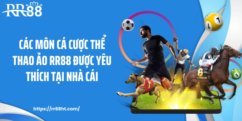 Các môn cá cược thể thao ảo RR88 được yêu thích tại nhà cái