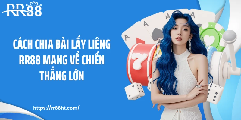 Cách chia bài lấy liêng RR88 mang về chiến thắng lớn