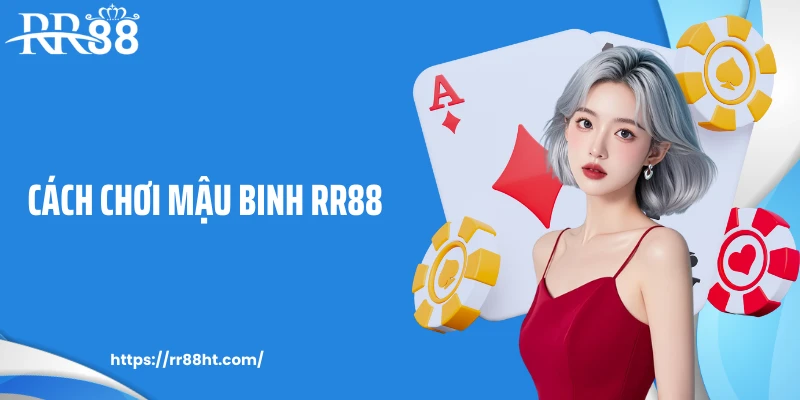 Cách Chơi Mậu Binh RR88 Và Bí Quyết Thao Túng Ván Bài