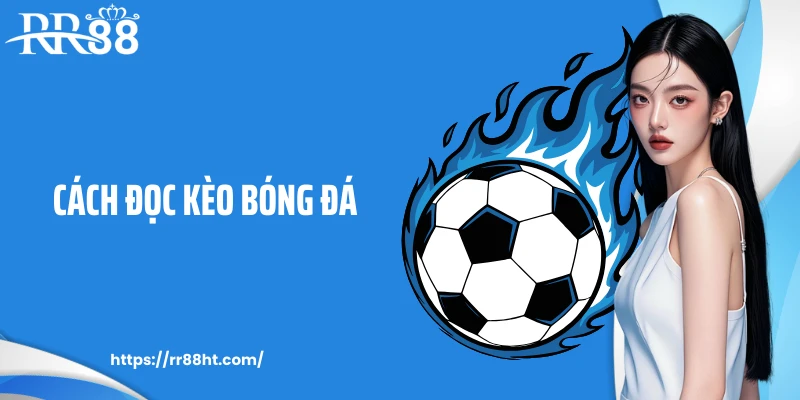 Cách Đọc Kèo Bóng Đá Tại RR88 Theo Chuyên Gia Hàng Đầu