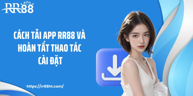 Cách tải app RR88 và hoàn tất thao tác cài đặt