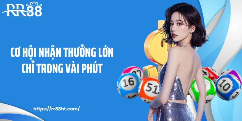 Cơ hội nhận thưởng lớn chỉ trong vài phút