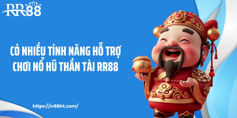 Có nhiều tính năng hỗ trợ chơi nổ hũ thần tài RR88