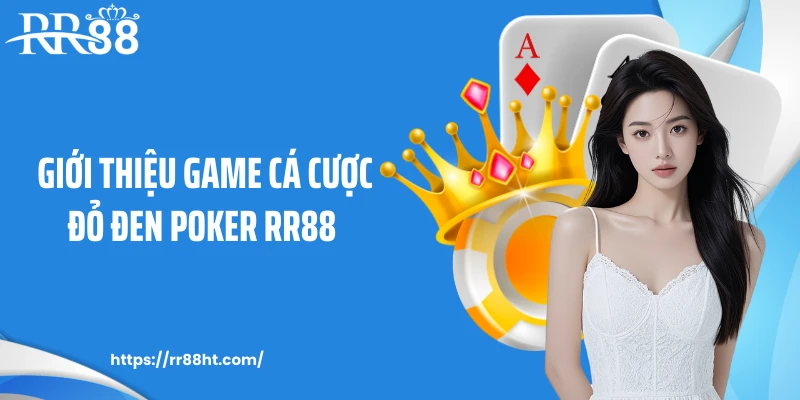 Giới thiệu game cá cược đỏ đen Poker RR88 