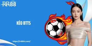 Kèo BTTS: Góc Nhìn Chiến Thuật Giúp Bạn Cá Cược Chuẩn Xác