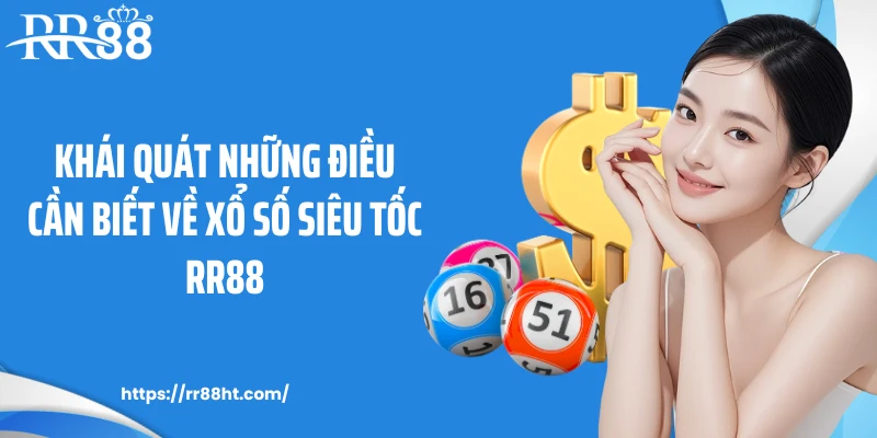 Khái quát những điều cần biết về xổ số siêu tốc RR88