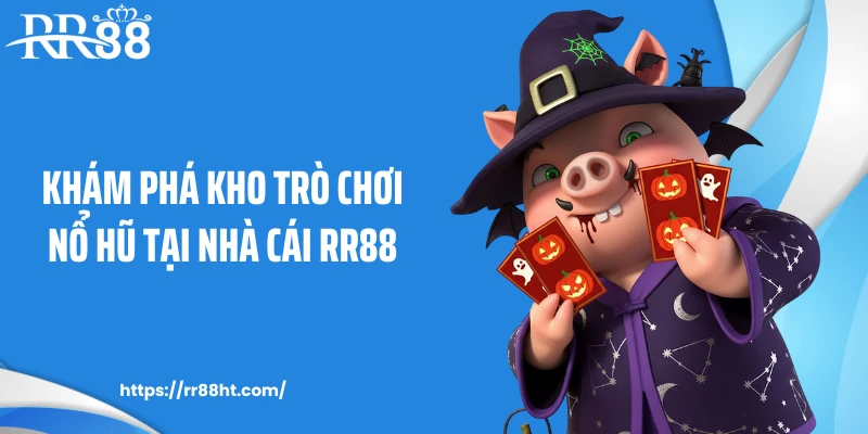 Khám phá kho trò chơi nổ hũ tại nhà cái RR88