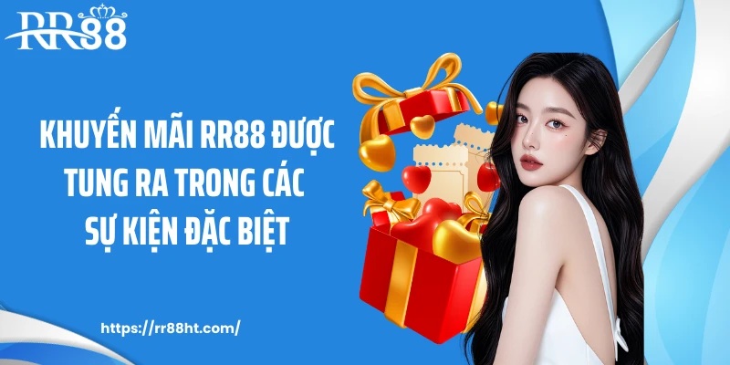 Khuyến mãi RR88 được tung ra trong các sự kiện đặc biệt