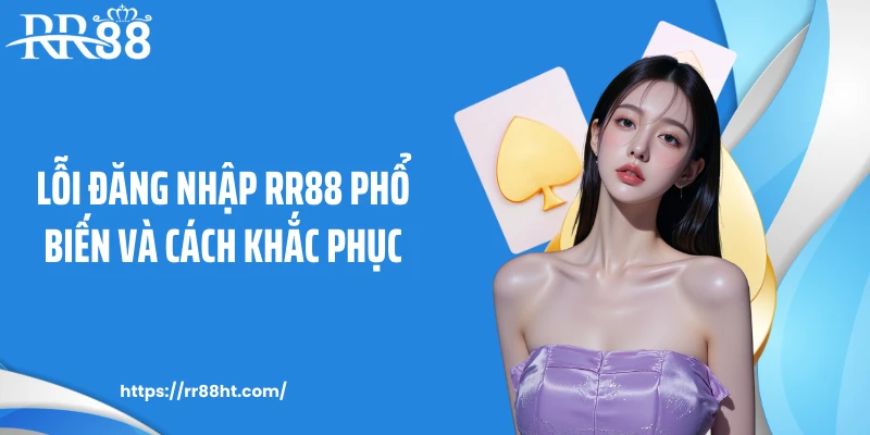 Lỗi đăng nhập RR88 hay gặp và cách khắc phục