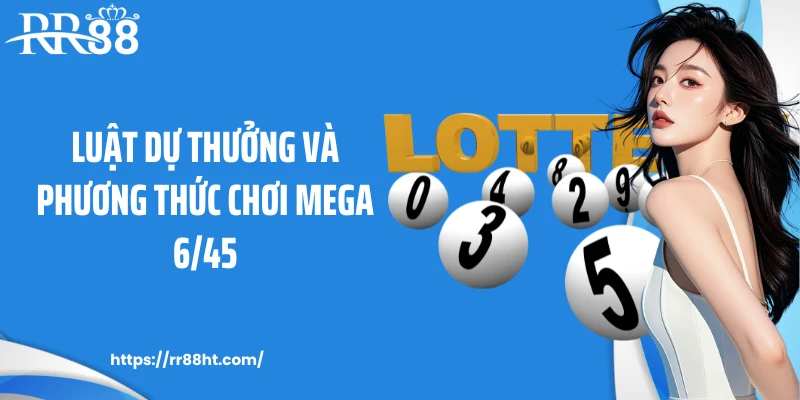 Luật dự thưởng và phương thức chơi Mega 6/45