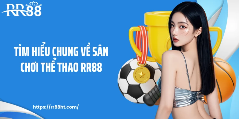 Tìm hiểu chung về sân chơi thể thao RR88