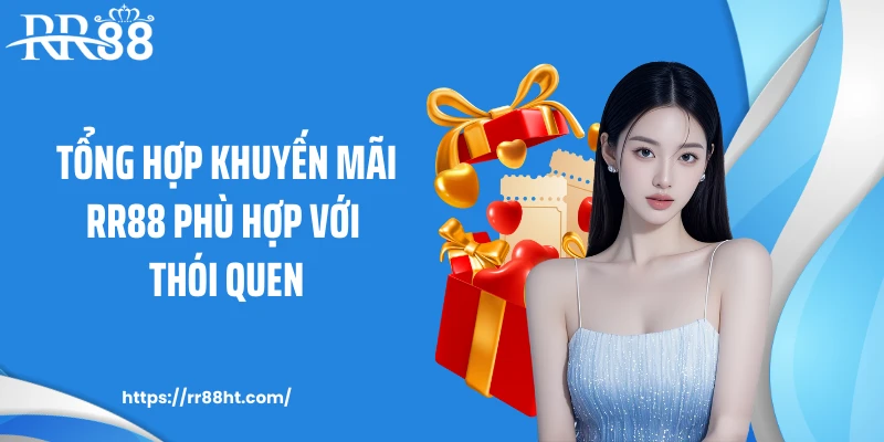 Tổng hợp khuyến mãi RR88 phù hợp với thói quen