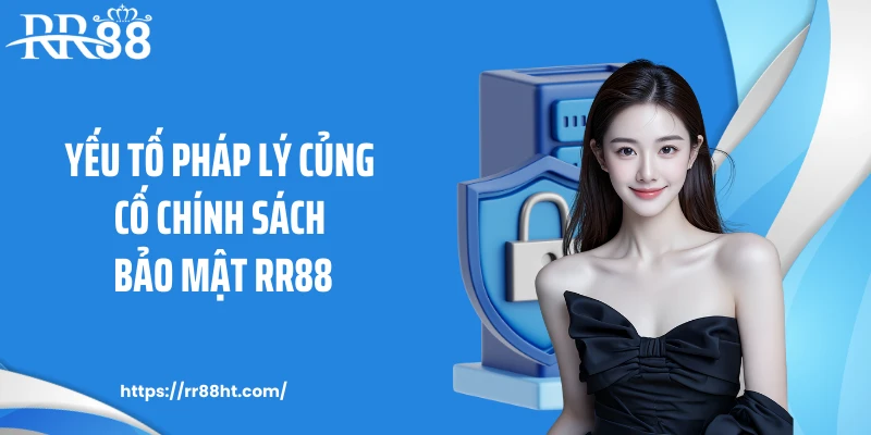 Yếu tố pháp lý củng cố chính sách bảo mật RR88