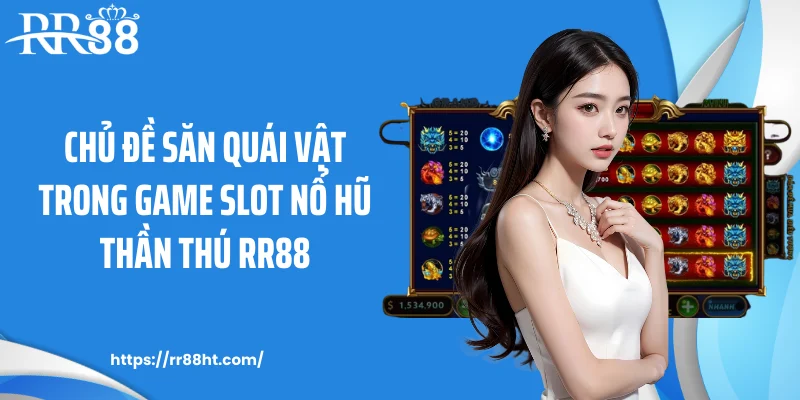 chu de san quai vat trong game slot no hu than thu rr88